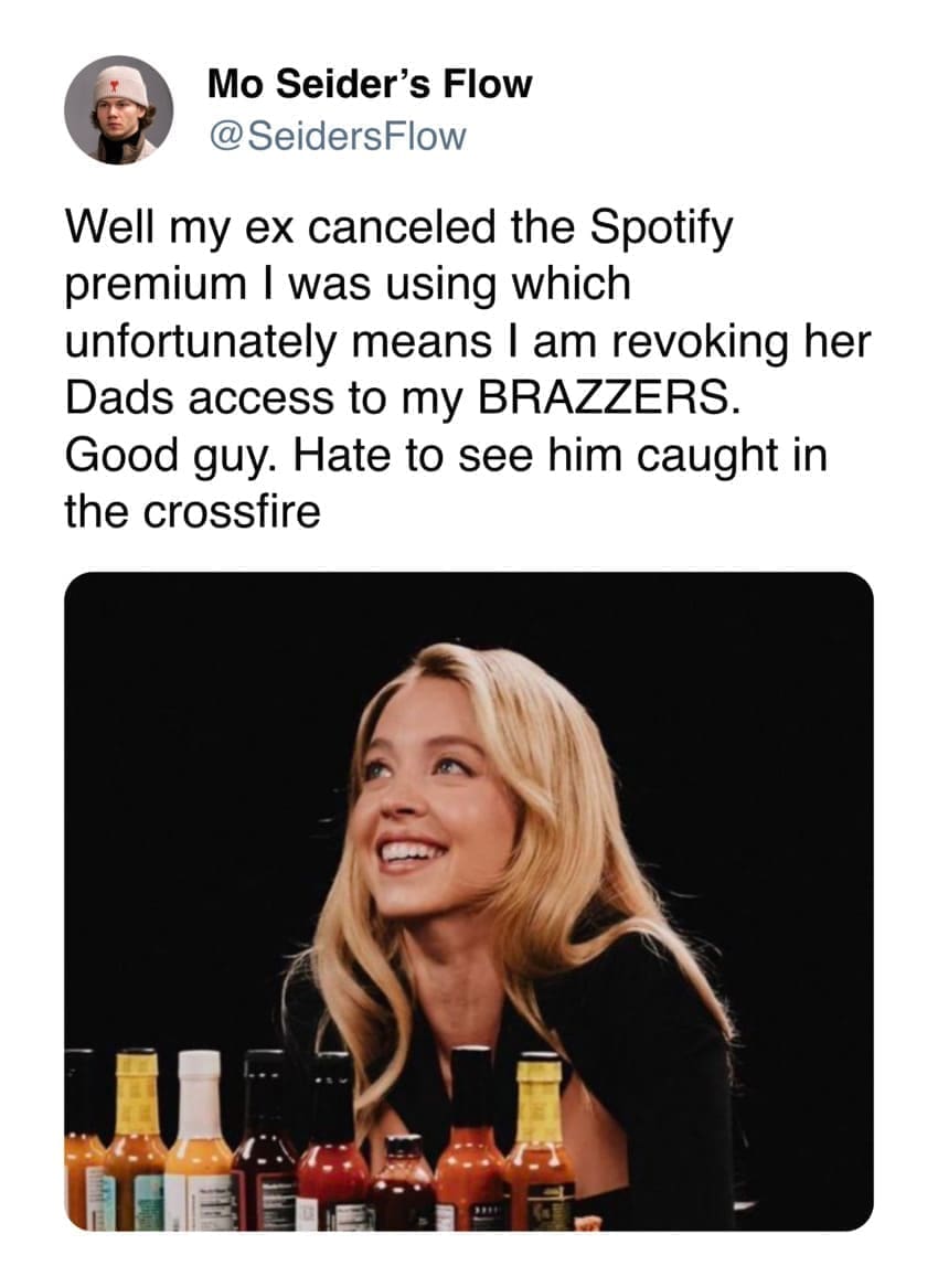 Sydney Sweeney hot ones memes Well my ex canceled the Spotify premium I was using which unfortunately means I am revoking her Dads access to my