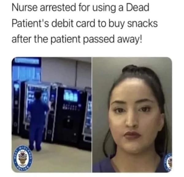 Nurse arrested for using a Dead Patient's debit card to buy snacks after the patient passed away!