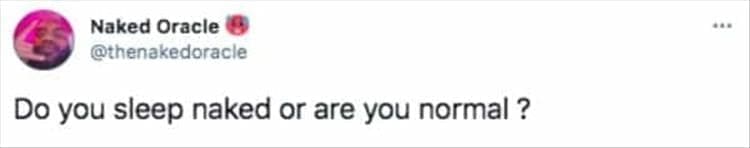 Do you sleep naked or are you normal?