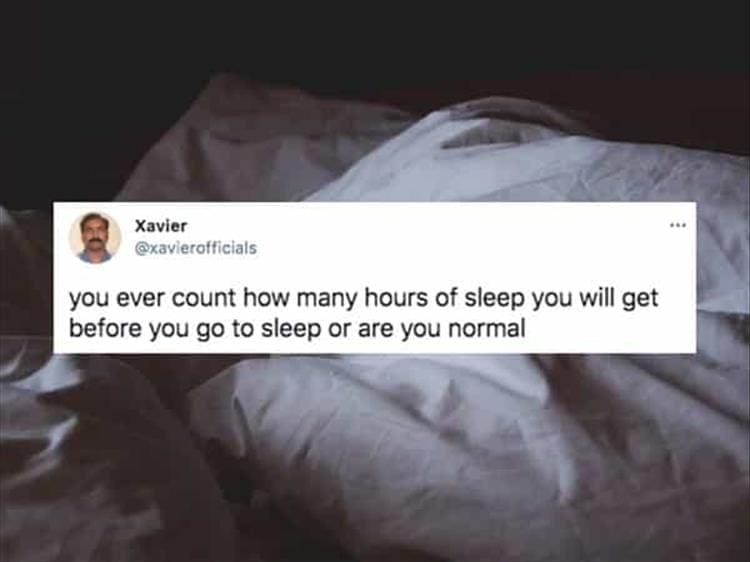 you ever count how many hours of sleep you will get before you go to sleep or are you normal