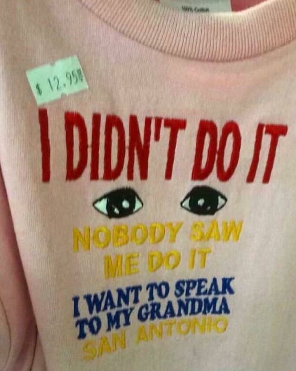 weird funny tshirts I DIDN'T DO IT NOBODY SAW WE DO IT I WANT TO SPEAK TO MY GRANDMA SAN ANTONIO