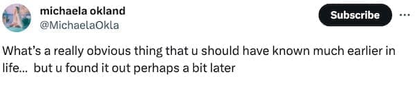 What's a really obvious thing that u should have known much earlier in life... but u found it out perhaps a bit later