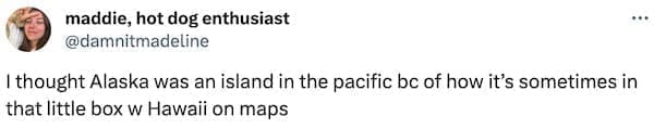 I thought Alaska was an island in the pacific bc of how it's sometimes in that little box w Hawaii on maps