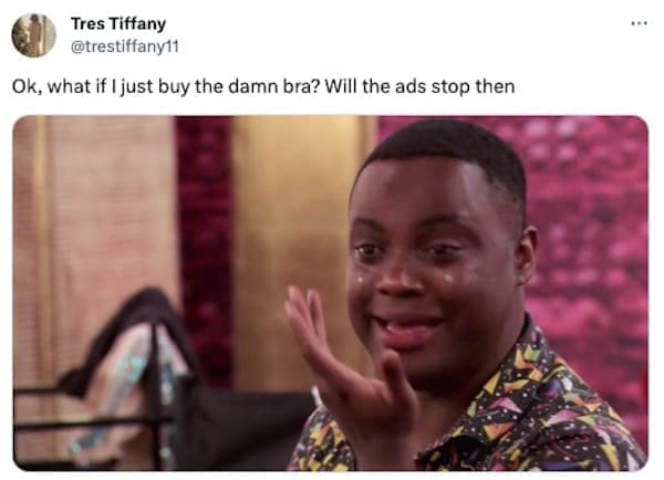 Women memes Ok, what if I just buy the damn bra? Will the ads stop then