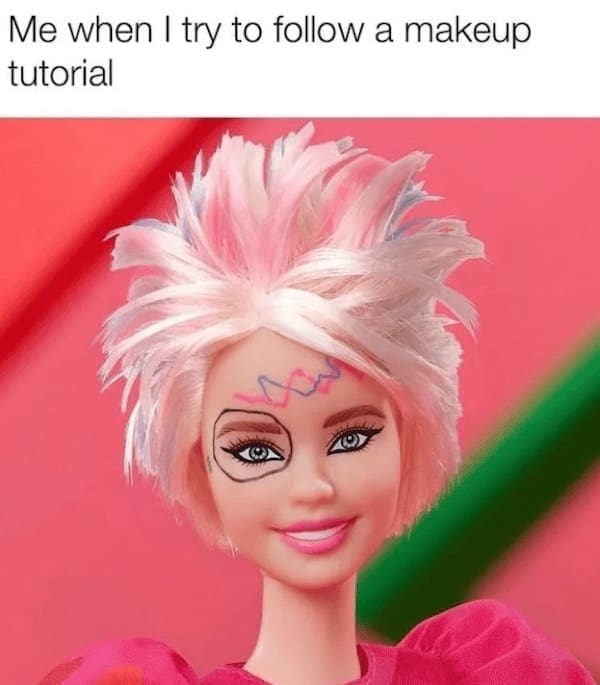 Women memes Me when I try to follow a makeup tutorial