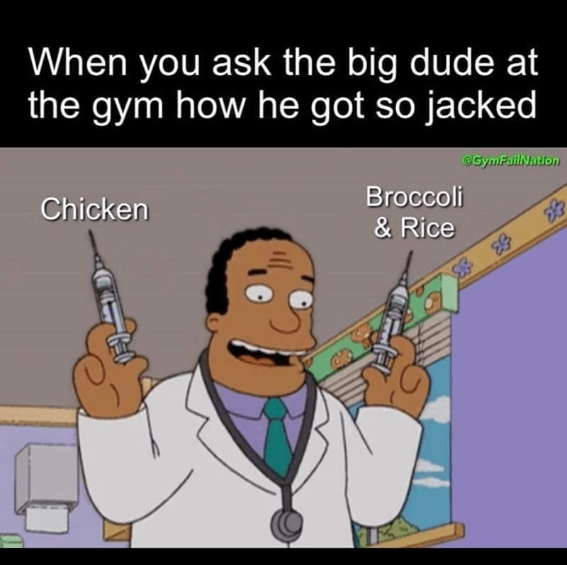 workout memes When you ask the big dude at the gym how he got so jacked @Gym FailNation Chicken Broccoli & Rice