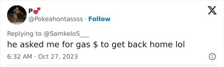 he asked me for gas $ to get back home lol