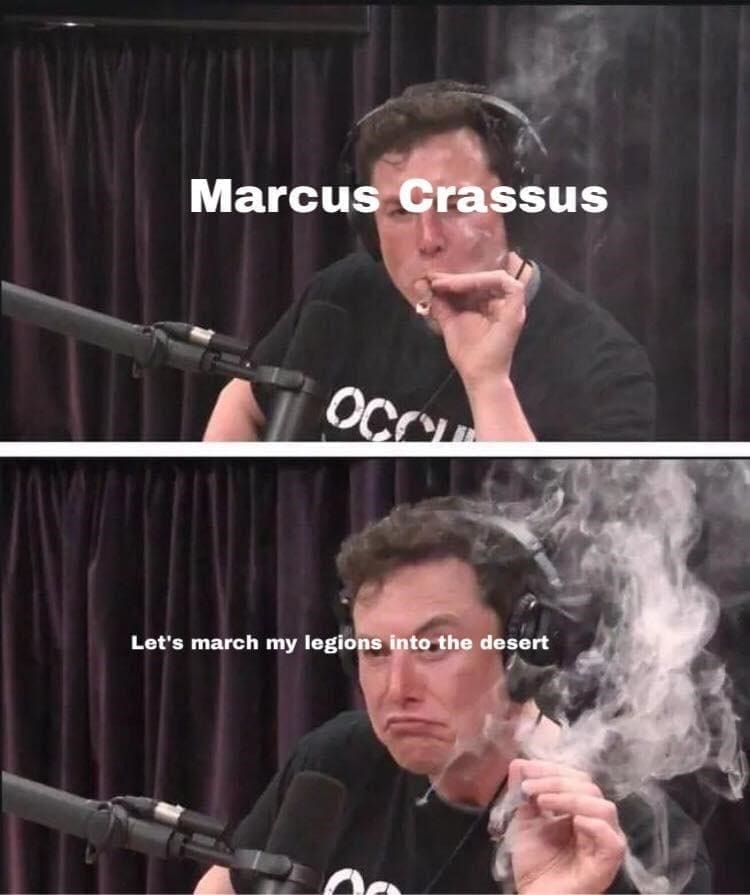 Ancient Roman Memes  Marcus Crassus Let's march my legions into the desert