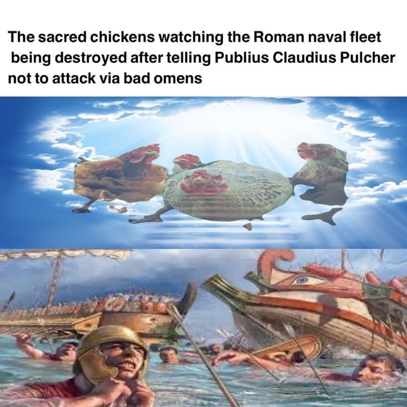 Ancient Roman Memes  The sacred chickens watching the Roman naval fleet being destroyed after telling Publius Claudius Pulcher not to attack via bad omens