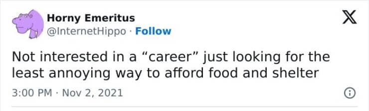 Not interested in a "career" just looking for the least annoying way to afford food and shelter