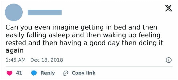 Anxiety memes Can you even imagine getting in bed and then easily falling asleep and then waking up feeling rested and then having a good day then doing it again