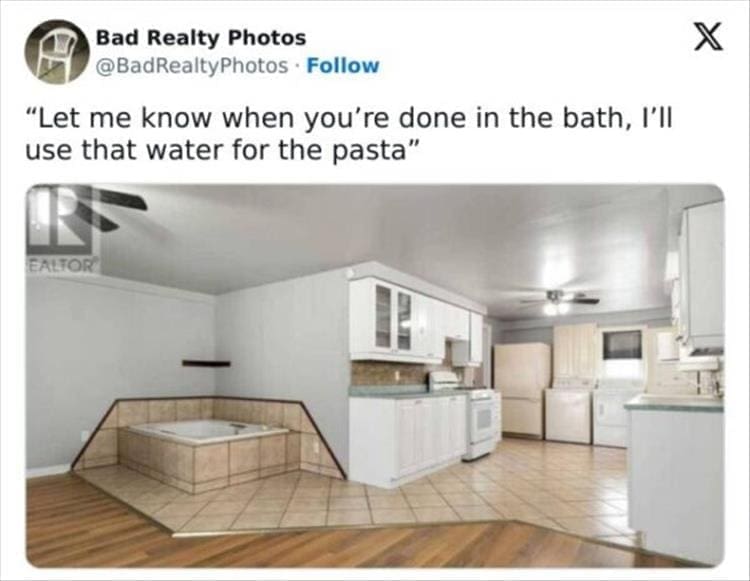 Bad Realty Photos "Let me know when you're done in the bath, I'll use that water for the pasta"