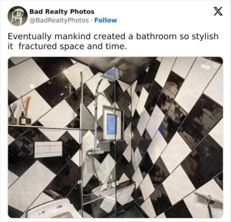 Bad Realty Photos Eventually mankind created a bathroom so stylish it fractured space and time.