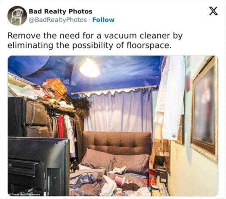 Bad Realty Photos Remove the need for a vacuum cleaner by eliminating the possibility of floorspace.