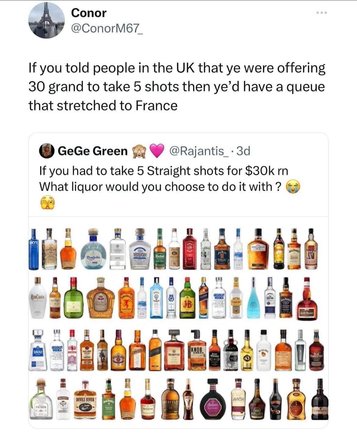 British Memes If you told people in the UK that ye were offering 30 grand to take 5 shots then ye'd have a queue that stretched to France