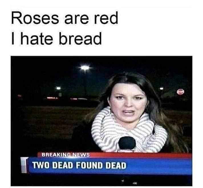Roses are red I hate bread