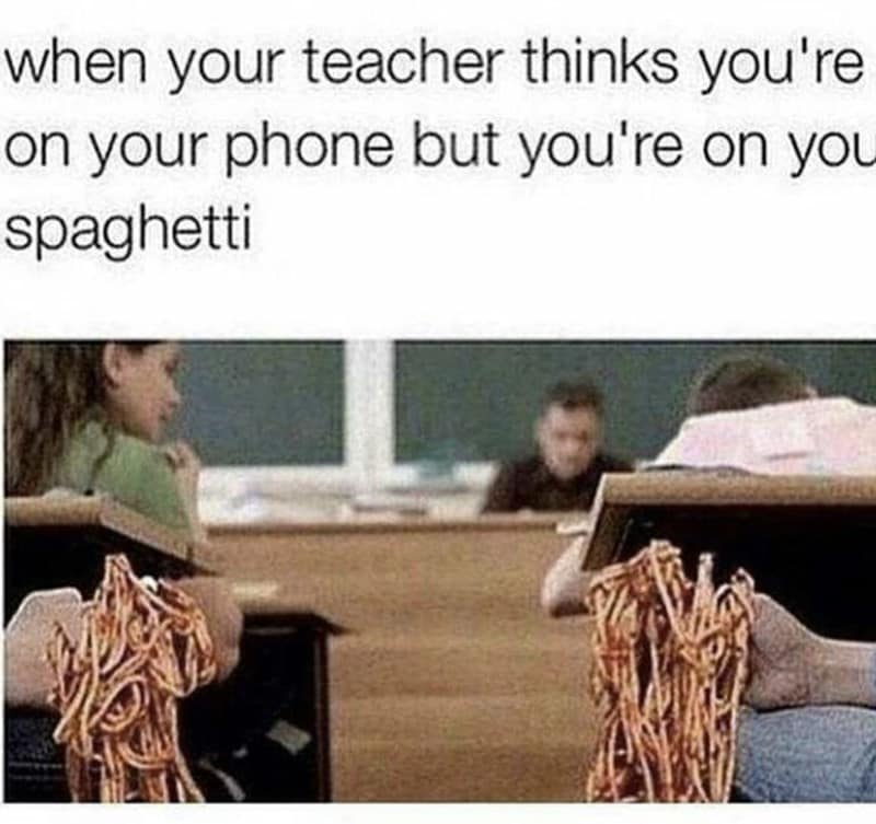 when your teacher thinks you're on your phone but you're on you spaghetti