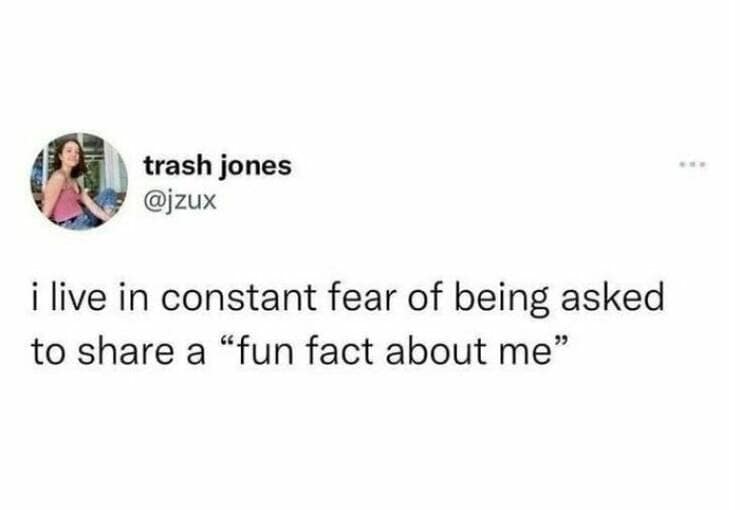@jzux i live in constant fear of being asked to share a "fun fact about me"