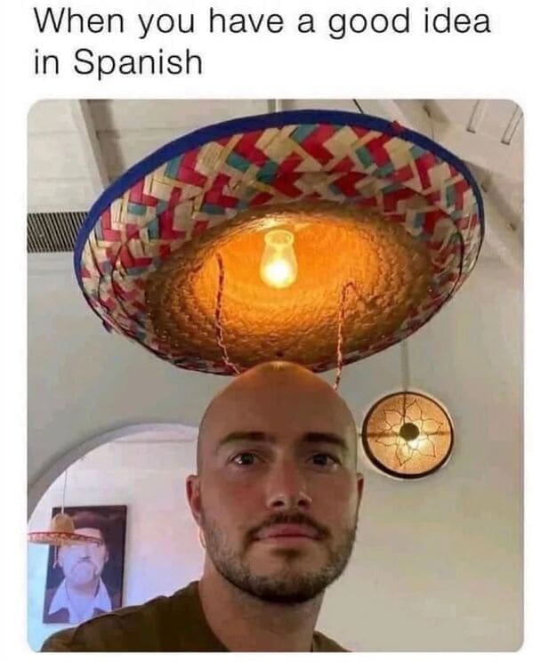 Dumb Memes When you have a good idea in Spanish