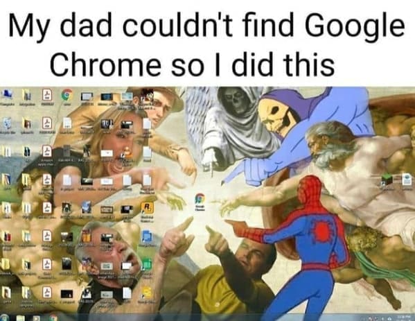 Family memes My dad couldn't find Google Chrome so I did this