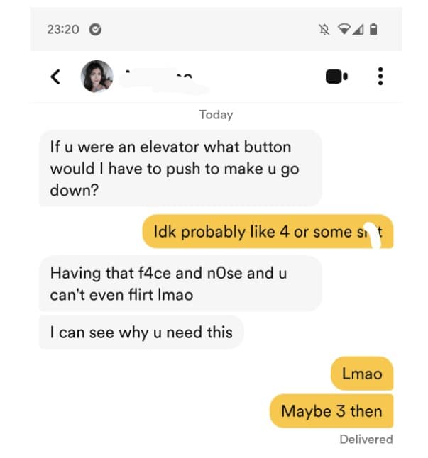 If u were an elevator what button would I have to push to make u go down? Idk probably like 4 or some si Having that 4ce and nOse and u can't even flirt Imao I can see why u need this