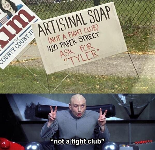 funny memes ARTISINAL SOAP (NOT A FIGHT CLUB) 420 PAPER STREET ASK FOR "TYLER"