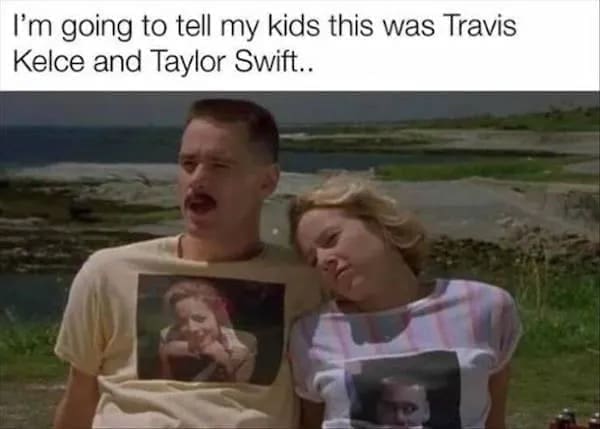 funny meme I'm going to tell my kids this was Travis Kelce and Taylor Swift..