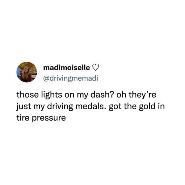 funny memes @drivingmemadi those lights on my dash? oh they're just my driving medals. got the gold in tire pressure