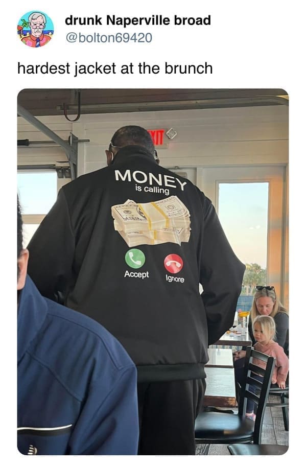 funny memes hardest jacket at the brunch MONEY is calling