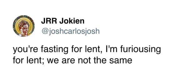 funny memes you're fasting for lent, I'm furiousing for lent; we are not the same