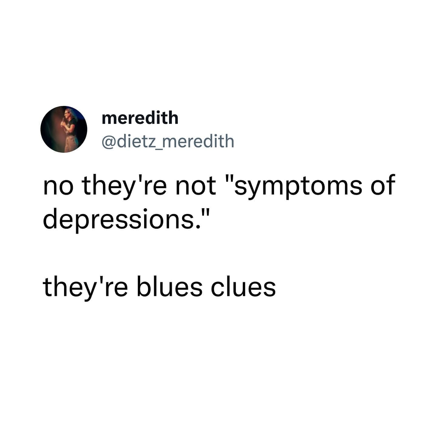 funny memes @dietz_meredith no they're not "symptoms of depressions." they're blues clues