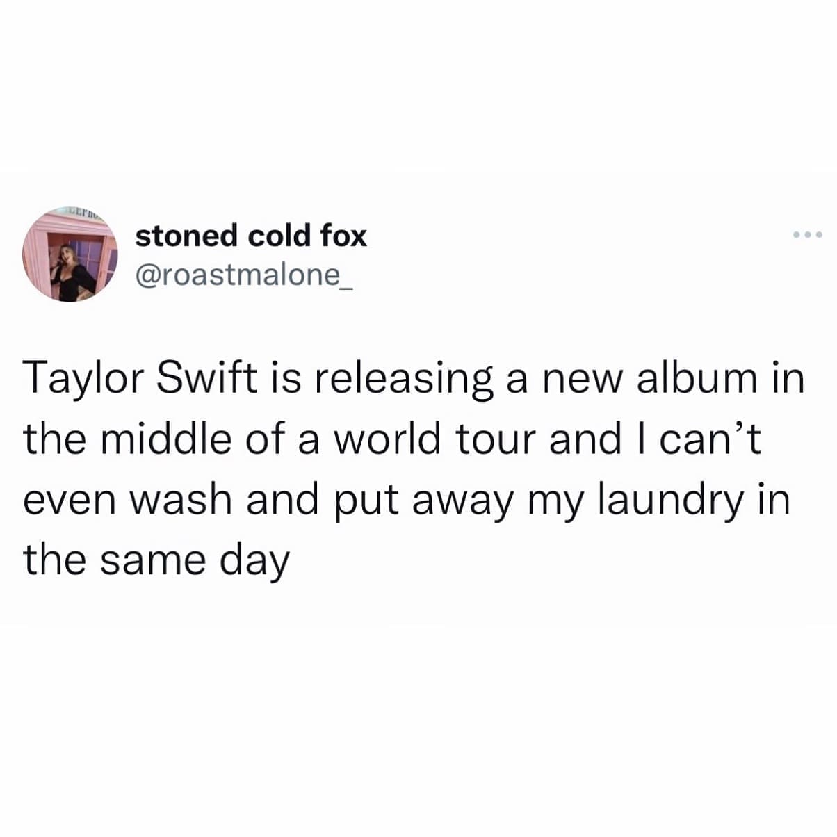 Funny memes Taylor Swift is releasing a new album in the middle of a world tour and I can't even wash and put away my laundry in the same day