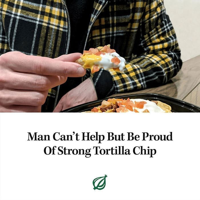 funny memes Man Can't Help But Be Proud Of Strong Tortilla Chip