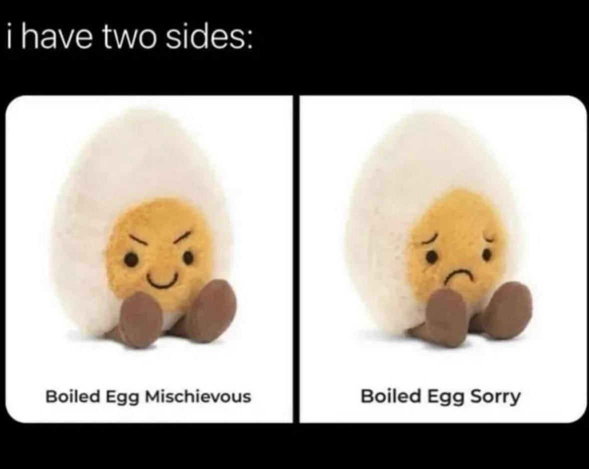 i have two sides: Boiled Egg Mischievous Boiled Egg Sorry