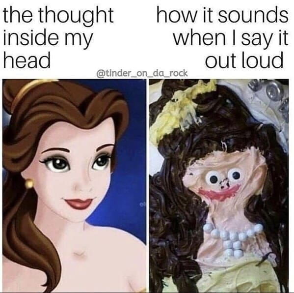 funny pics the thought inside my head how it sounds when I say it out loud