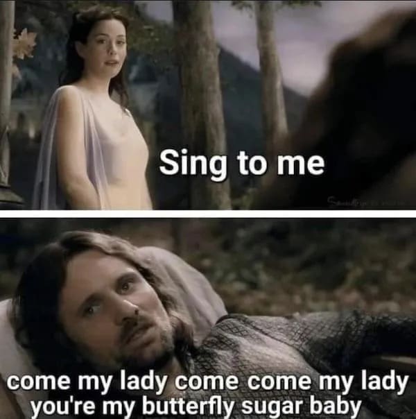 funny pics Sing to me come my lady come come my lady you're my butterfly sugar baby