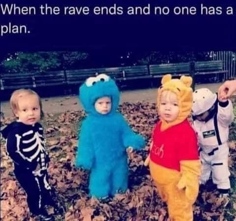 funny pics When the rave ends and no one has a plan.
