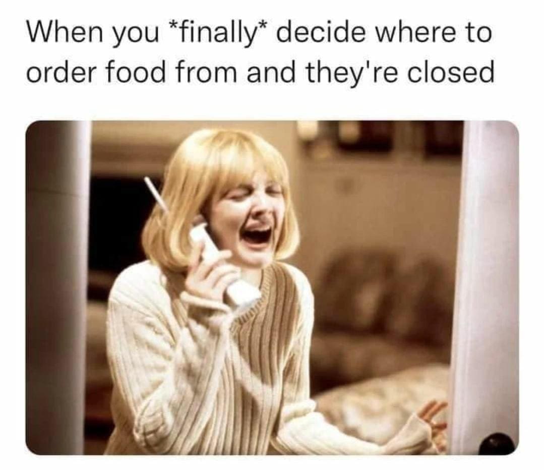 funny pics When you *finally* decide where to order food from and they're closed