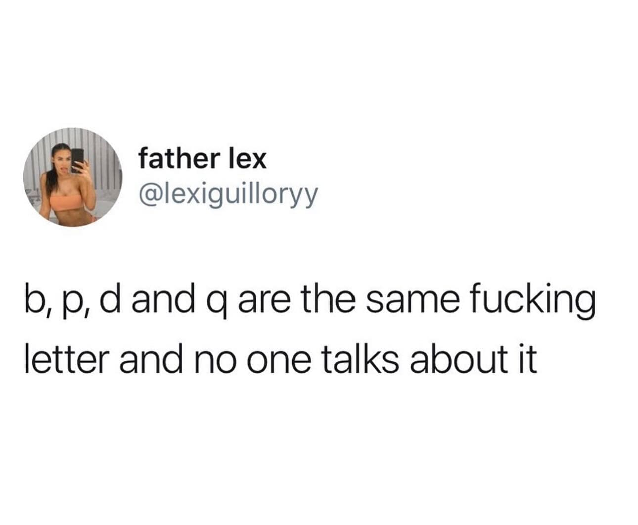 b, p, d and q are the same letter and no one talks about it