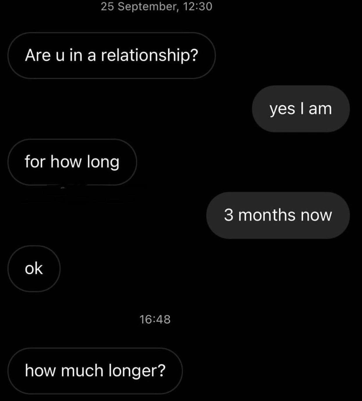 funny memes Are u in a relationship? yes I am for how long 3 months now ok 16:48 how much longer?