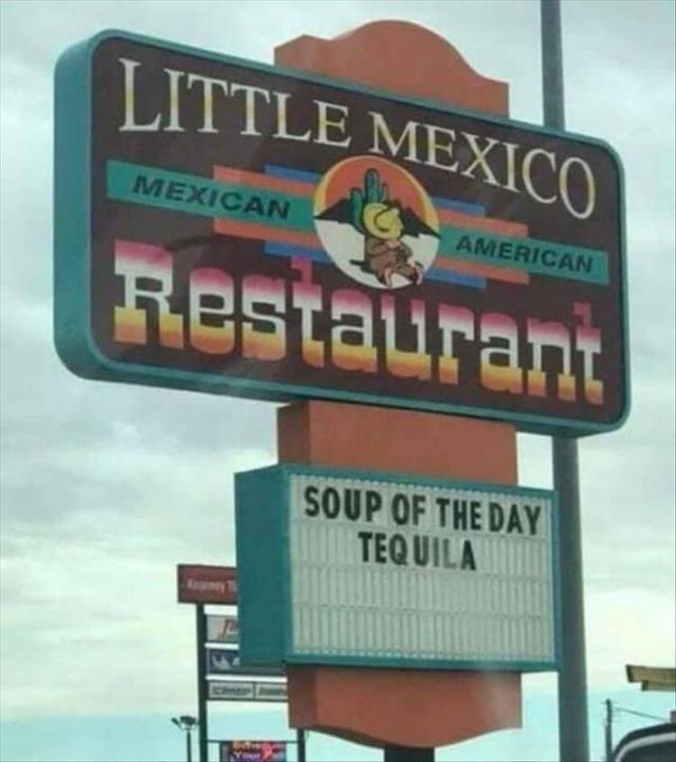 funny signs SOUP OF THE DAY TEQUILA