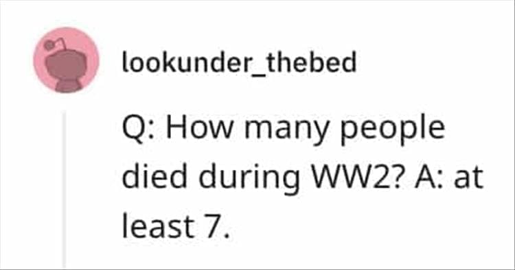 How many people died during WW2? A: at least 7.