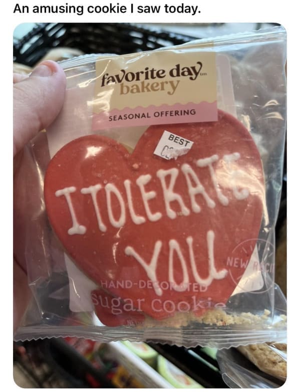 Valentine Memes An amusing cookie I saw today. favorite day.. bakery SEASONAL OFFERING BEST 0a ITOLERAT YOU