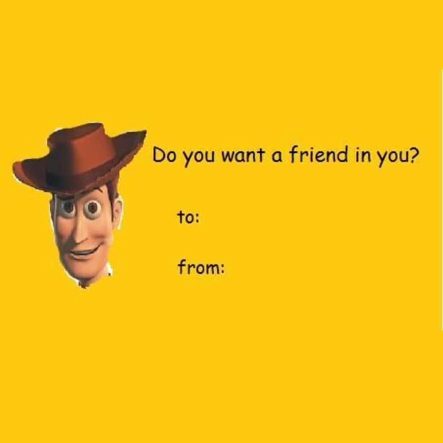 Valentine Memes Do you want a friend in you? to: from: