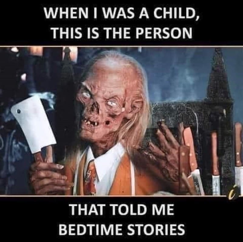 Gen X Memes WHEN I WAS A CHILD, THIS IS THE PERSON THAT TOLD ME BEDTIME STORIES