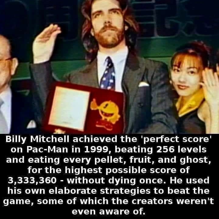 Gen X Memes Billy Mitchell achieved the 'perfect score' on Pac-Man in 1999, beating 256 levels and eating every pellet, fruit, and ghost, for the highest possible score of 3,333,360 - without dying once. He used his own elaborate strategies to beat the game, some of which the creators weren't even aware of.