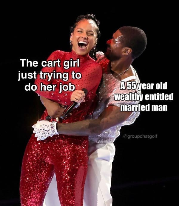 Golf Memes The cart girl just trying to do her job A55 year old wealthy entitled married man