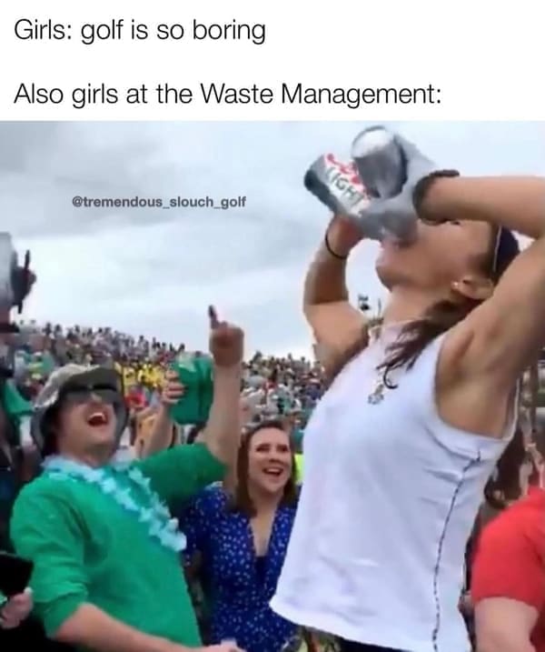 Golf Memes Girls: golf is so boring Also girls at the Waste