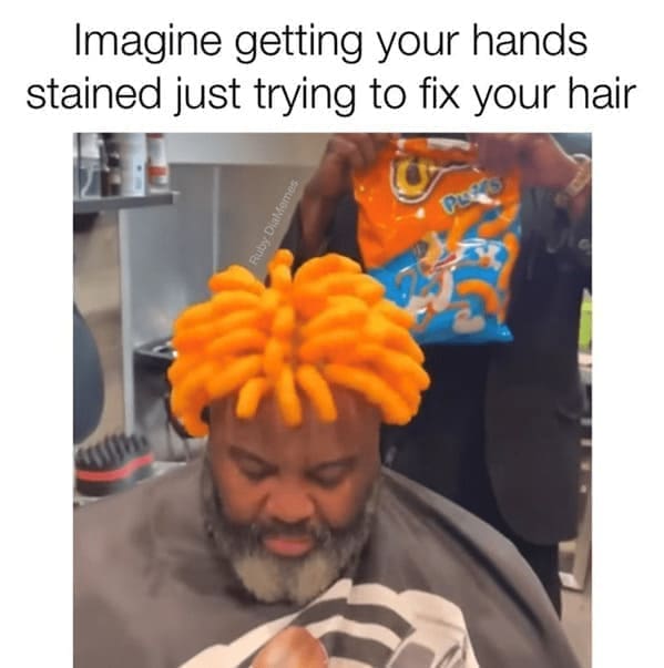 Haircut Memes Imagine getting your hands stained just trying to fix your hair