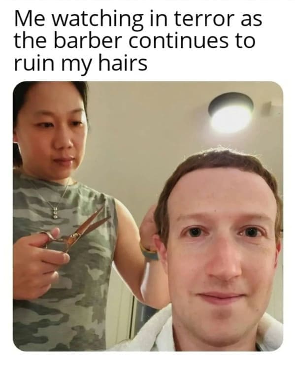 Haircut Memes Me watching in terror as the barber continues to ruin my hairs